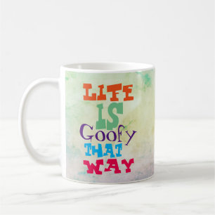 Life is Goofy That Way Coffee Mug