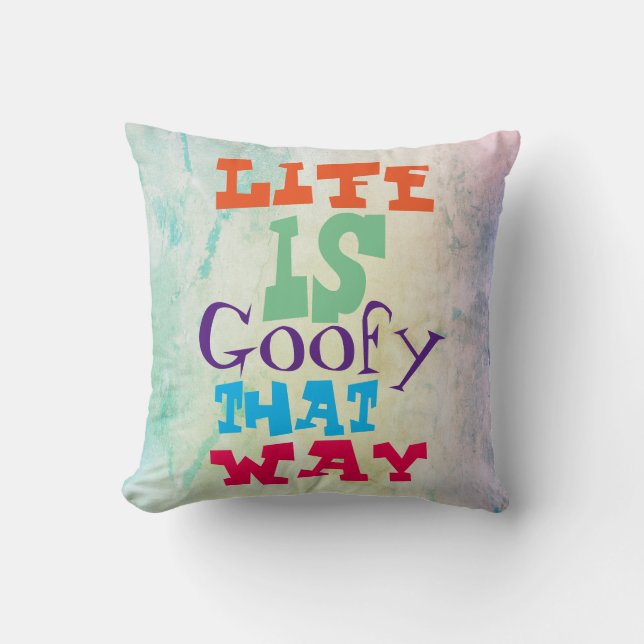 Life is Goofy That Way Cushion (Front)