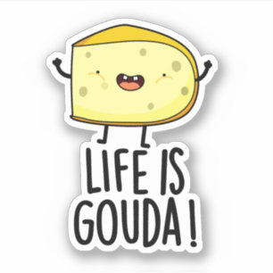 Life Is Gouda Funny Positive Cheese Pun