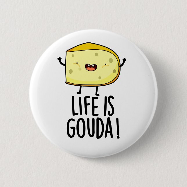Life Is Gouda Funny Positive Cheese Pun 6 Cm Round Badge (Front)