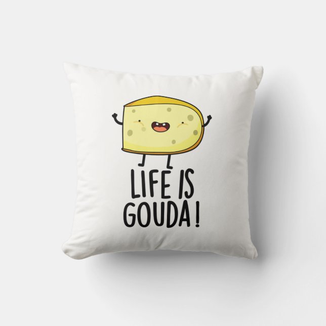 Life Is Gouda Funny Positive Cheese Pun Cushion (Front)