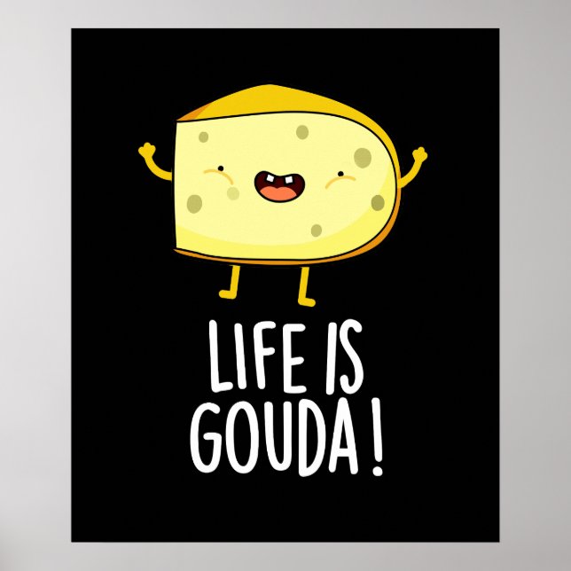 Life Is Gouda Funny Positive Cheese Pun Dark BG Poster (Front)
