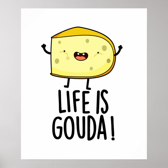 Life Is Gouda Funny Positive Cheese Pun Poster (Front)