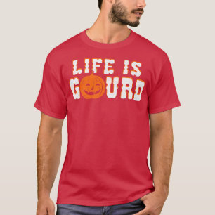 Life Is Gourd Pumpkin Jack O' Lantern For Hallowee T-Shirt