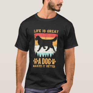 Life Is Great A Dog Makes It Better Canine Pet Own T-Shirt