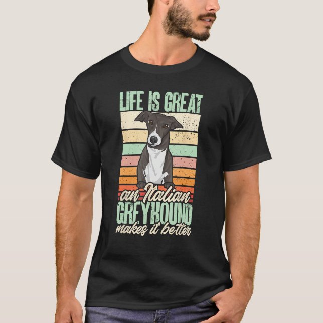 Life Is Great An Italian Greyhound Makes It Better T-Shirt (Front)