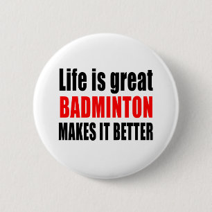 LIFE IS GREAT BADMINTON MAKES IT BETTER 6 CM ROUND BADGE