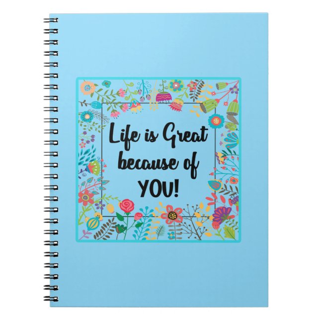 Life is Great Because of You Floral Framed Quote Notebook (Front)