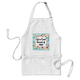 Life is Great Because of You Floral Framed Quote Standard Apron