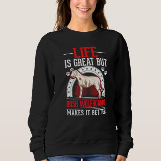 Life Is Great But Irish Wolfhounds Makes It Better Sweatshirt