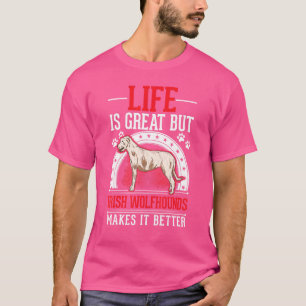 Life Is Great But Irish Wolfhounds Makes It Better T-Shirt
