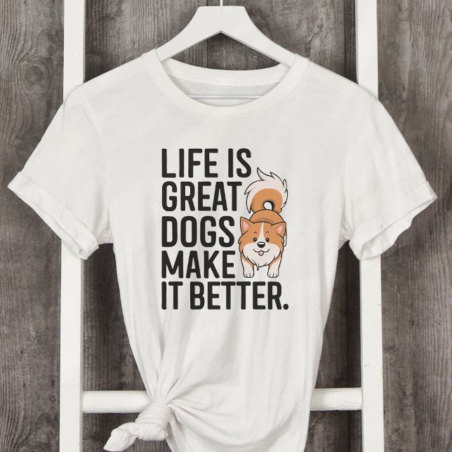 Life is Great Dogs Make it Better T-Shirt (Creator Uploaded)