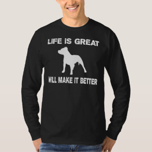 Life Is Great Pit Bulls Will Make It Better! T-Shirt
