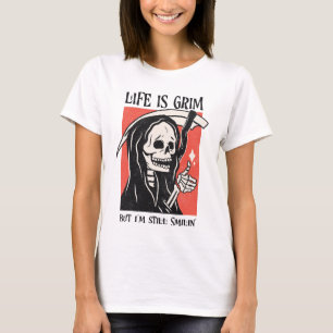 Life Is Grim Funny Grim Reaper Funny Sarcastic Pun T-Shirt