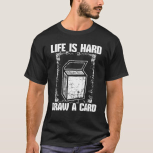 Life is Hard Draw a Card Trading Card Game Deck Co T-Shirt