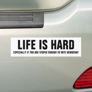 Life Is Hard - Funny Republican Bumper Sticker
