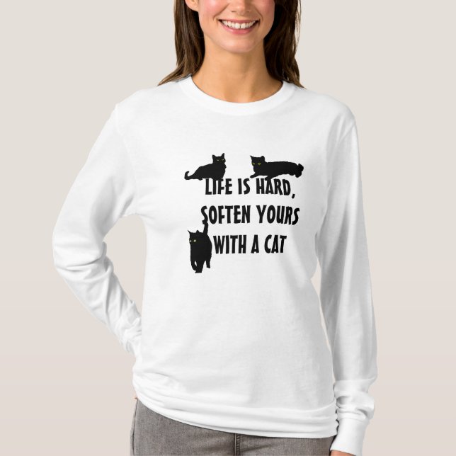 Life Is Hard, Soften Yours With A Cat T-Shirt (Front)