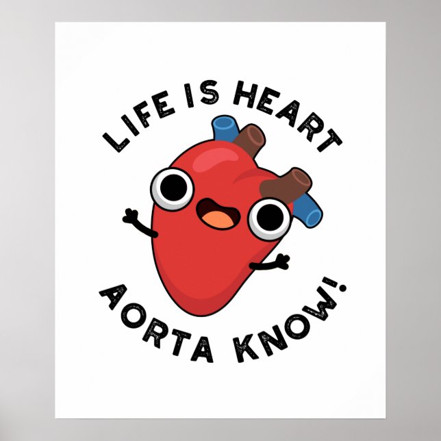 Life Is Heart Aorta Know Funny Anatomy Pun  Poster (Front)