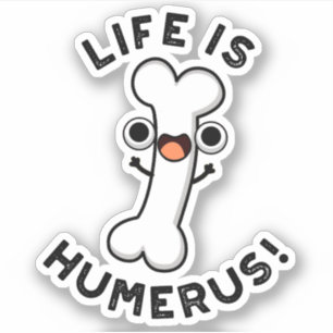 Life Is Humerus Funny Bone Pun 