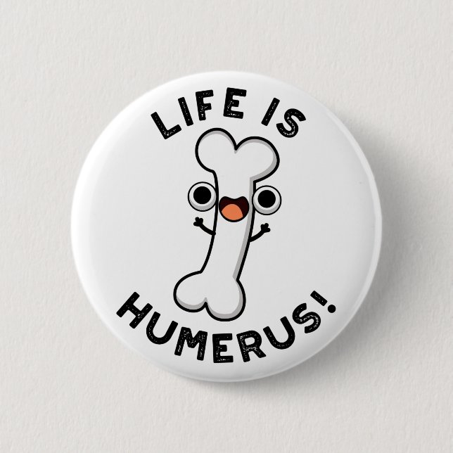 Life Is Humerus Funny Bone Pun  6 Cm Round Badge (Front)