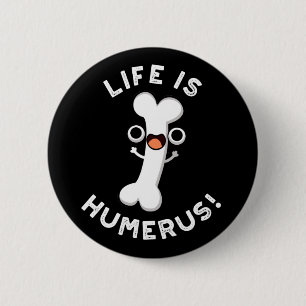 Life Is Humerus Funny Bone Pun Dark BG 6 Cm Round Badge