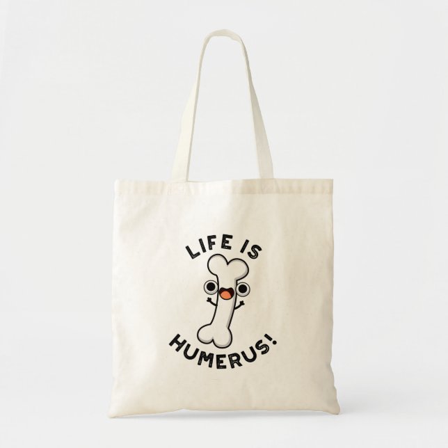 Life Is Humerus Funny Bone Pun Tote Bag (Front)
