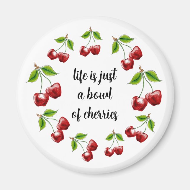 "Life is just a bowl of cherries" Magnet (Front)