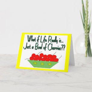 Life is Just a Bowl of Cherries-Vintage Sayings Card