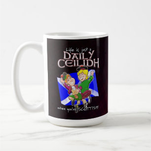 Life is just a Daily Ceilidh when you're Scottish! Coffee Mug