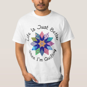 Life is Just Better when I'm Quilting Fabric Flowe T-Shirt