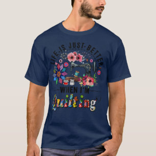 Life Is Just Better When I'm Quilting  T-Shirt