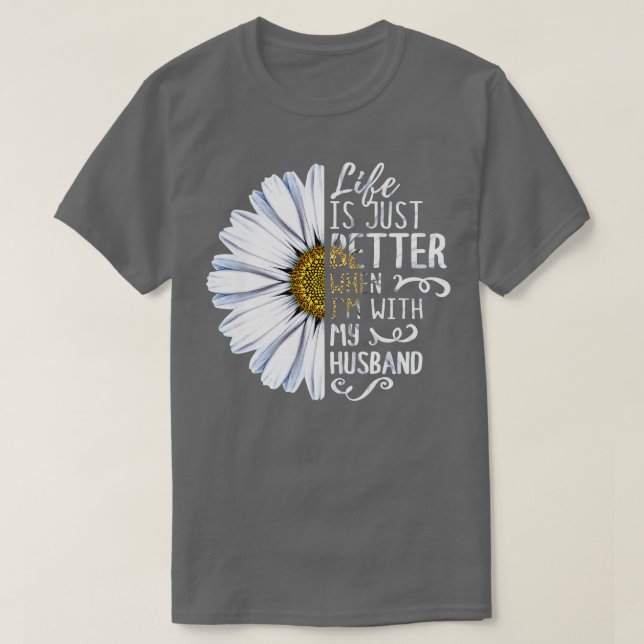 Life Is Just Better When Im With My Hus T-Shirt (Design Front)