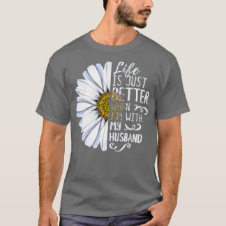 Life Is Just Better When Im With My Hus T-Shirt