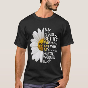 Life Is Just Better When I'm With My Postal Worker T-Shirt
