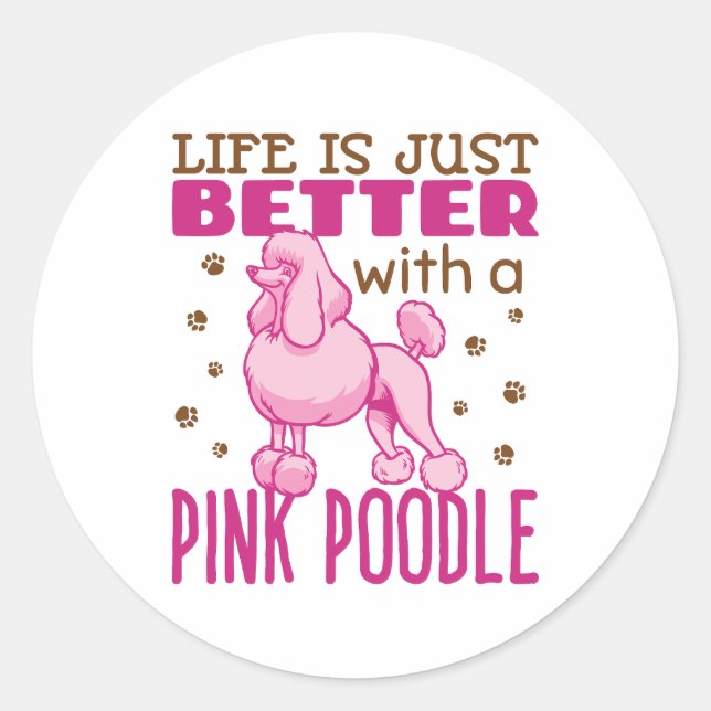 Life Is Just Better with a Pink Poodle Classic Round Sticker (Front)