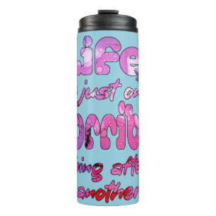 Life Is Just One Horrible Thing After Another Thermal Tumbler