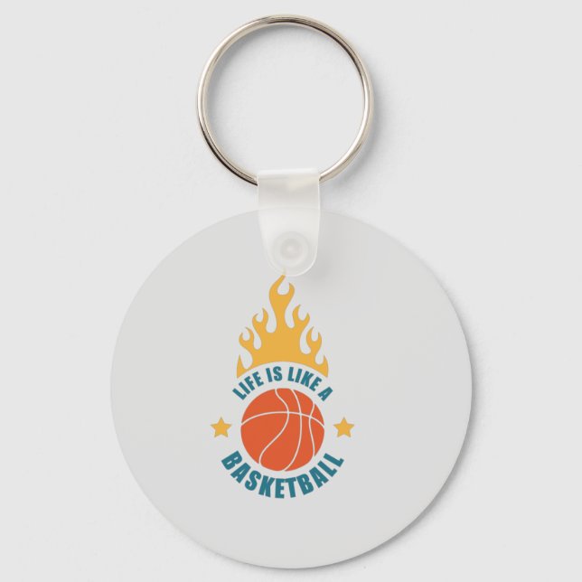 Life Is Like A Basketball      Key Ring (Front)