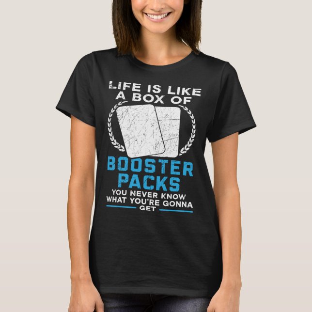 Life Is Like A Box Of Booster Packs TCG Trading Ca T-Shirt (Front)