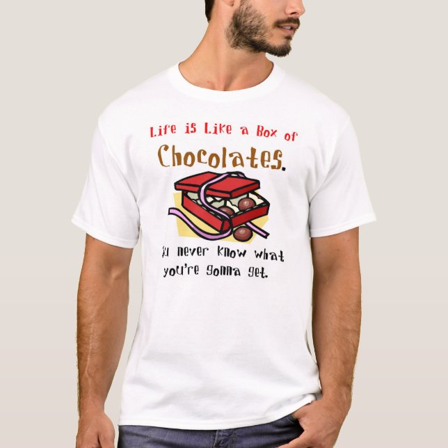 Life is Like a Box of Chocolates. T-Shirt (Front)