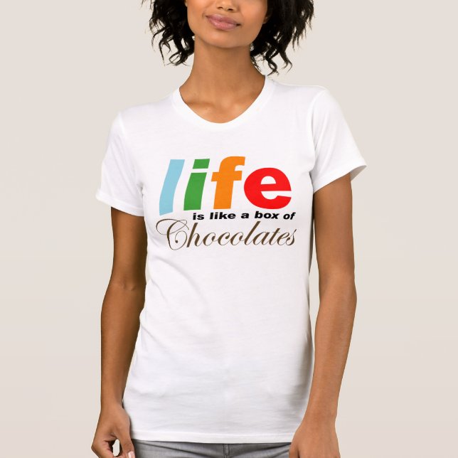 Life is Like A Box of Chocolates T-Shirt (Front)