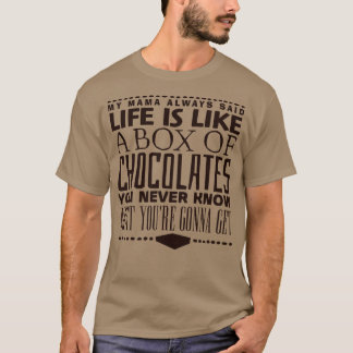 Life is Like a Box of Chocolates T-Shirt