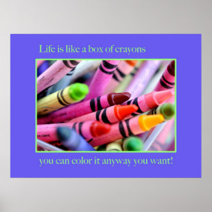 Life is like a box of crayons poster