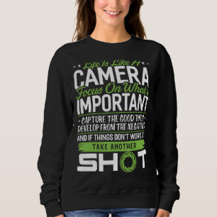 Life Is Like A Camera Take Another Shot Photograph Sweatshirt