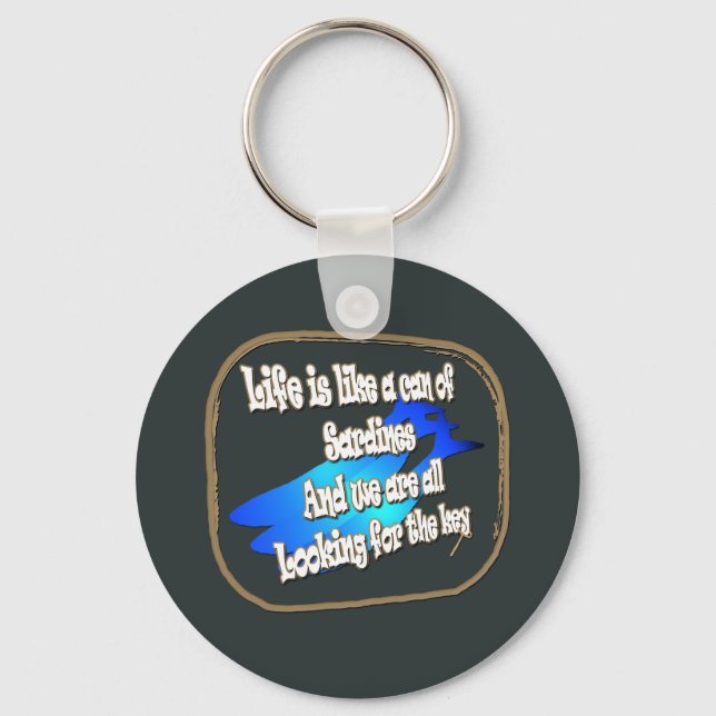 Life is like a can of sardines... Keychain (Front)