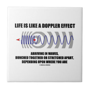 Life Is Like A Doppler Effect Arriving In Waves Tile