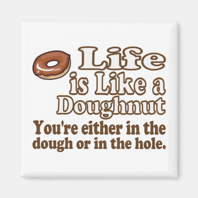 Life is Like a Doughnut Magnet (Front)