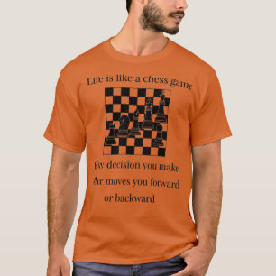 life is like a game of chess (2) T-Shirt