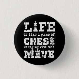 life is like a game of chess - changing with each 3 cm round badge