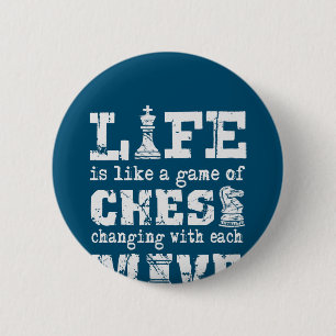 life is like a game of chess - changing with each 6 cm round badge