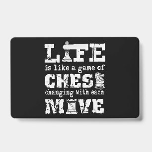life is like a game of chess - changing with each ID badge